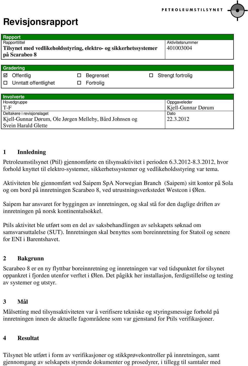 2012 1 Innledning Petroleumstilsynet (Ptil) gjennomførte en tilsynsaktivitet i perioden 6.3.2012-8.3.2012, hvor forhold knyttet til elektro-systemer, sikkerhetssystemer og vedlikeholdsstyring var tema.