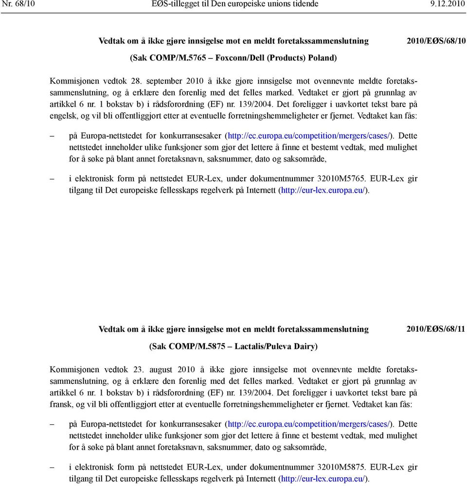 1 bokstav b) i rådsforordning (EF) nr. 139/2004. Det foreligger i uavkortet tekst bare på engelsk, og vil bli offentliggjort etter at eventuelle forretnings hemmeligheter er fjernet.