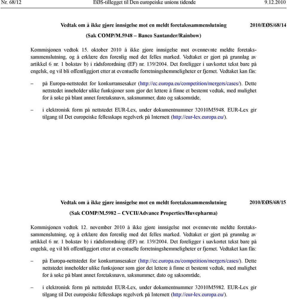 1 bokstav b) i rådsforordning (EF) nr. 139/2004. Det foreligger i uavkortet tekst bare på engelsk, og vil bli offentliggjort etter at eventuelle forretnings hemmeligheter er fjernet.