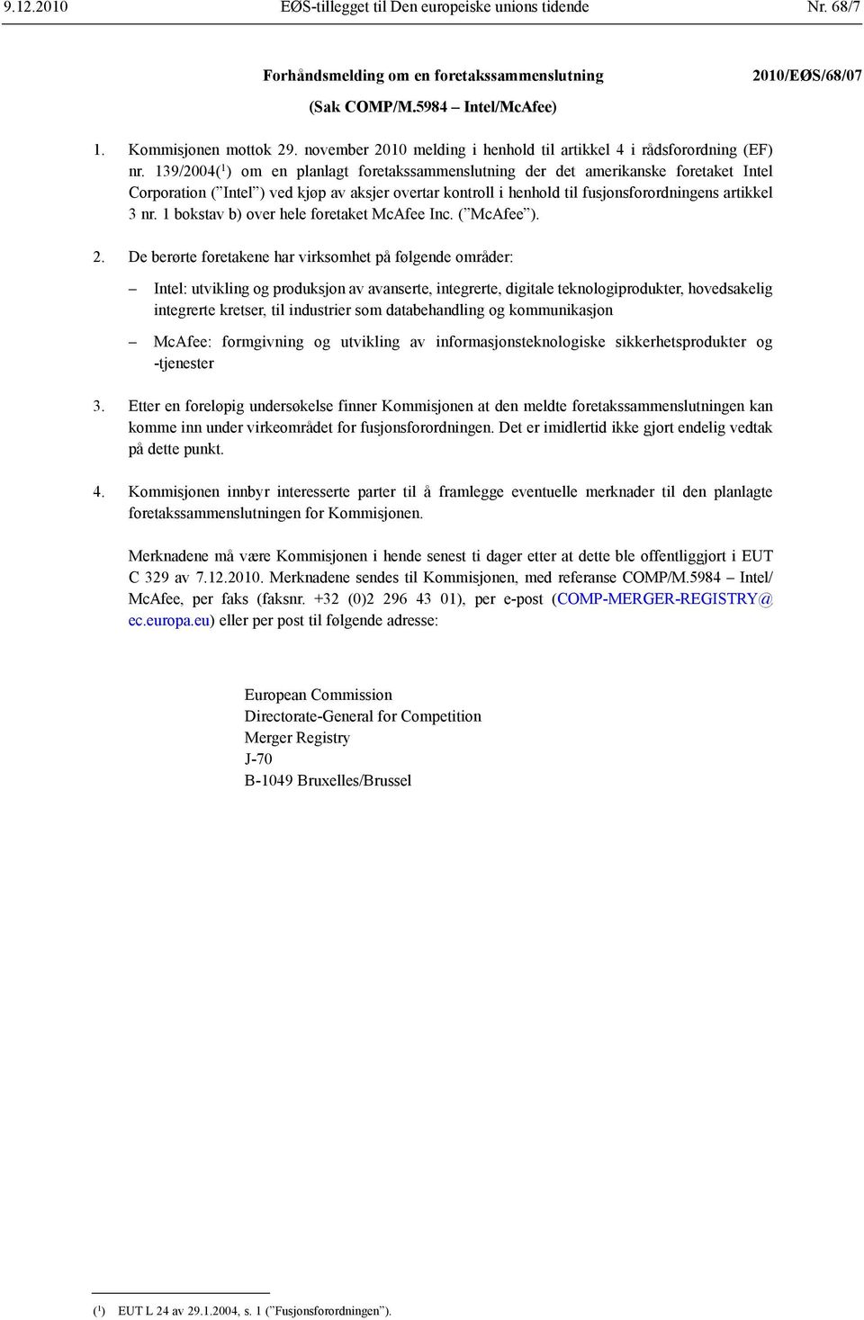 139/2004( 1 ) om en planlagt foretakssammenslutning der det amerikanske foretaket Intel Corporation ( Intel ) ved kjøp av aksjer overtar kontroll i henhold til fusjonsforordningens artikkel 3 nr.