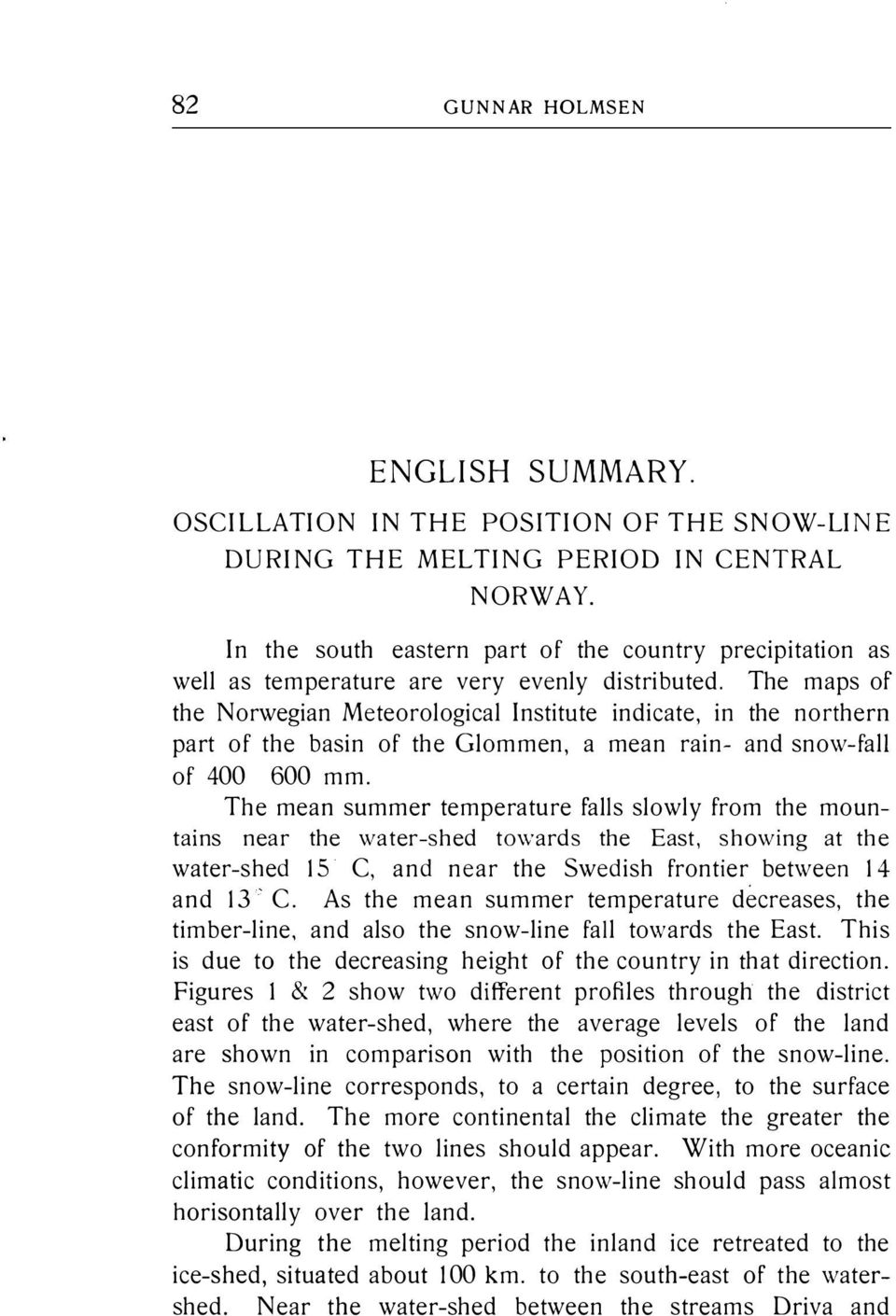 mean summer temperature falls slowly from the mountains near the water-shed to\vards the East, showing at the water-shed 15 C, and near the Swedish frontier between 14 and 13 C As the mean summer