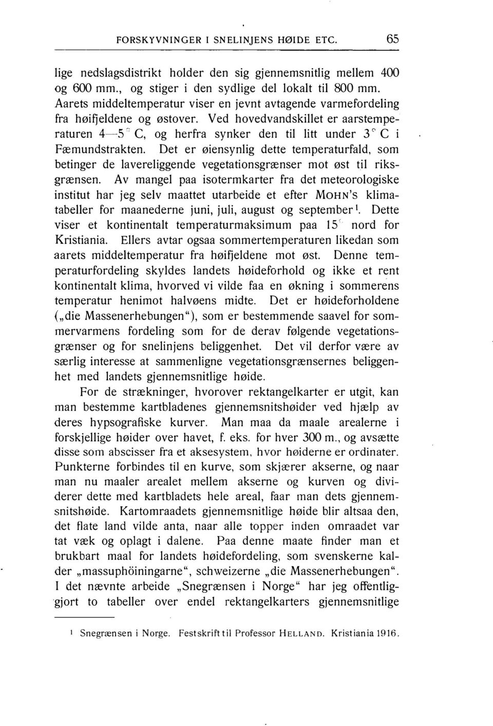 betinger de lavereliggende vegetationsgrænser mot øst til riksgrænsen Av mangel paa isotermkarter fra det meteorologiske institut har jeg selv maattet utarbeide et efter MoHN's klimatabeller for