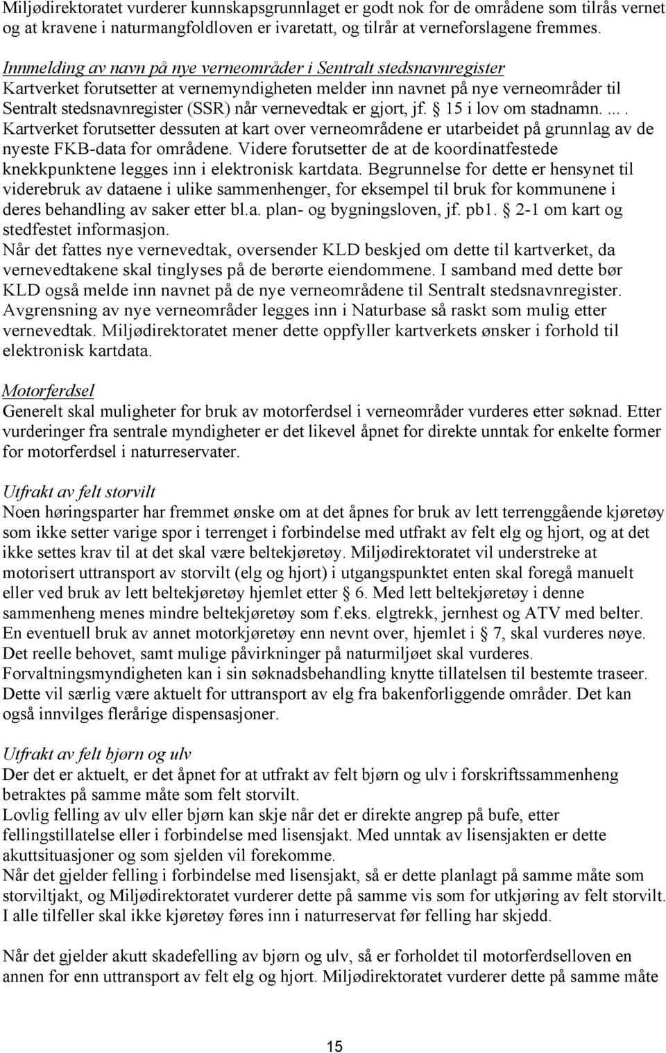 vernevedtak er gjort, jf. 15 i lov om stadnamn..... Kartverket forutsetter dessuten at kart over verneområdene er utarbeidet på grunnlag av de nyeste FKB-data for områdene.