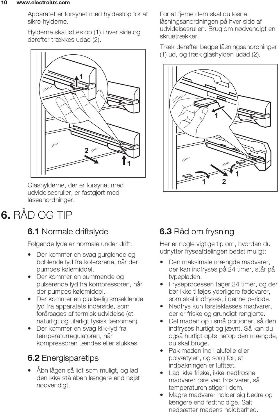 1 1 2 Glashylderne, der er forsynet med udvidelsesruller, er fastgjort med låseanordninger. 6. RÅD OG TIP 6.