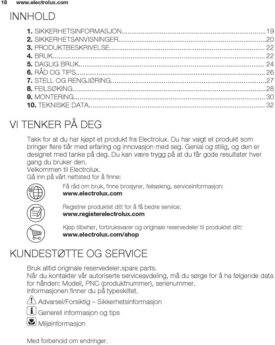 Du har valgt et produkt som bringer flere tiår med erfaring og innovasjon med seg. Genial og stilig, og den er designet med tanke på deg.