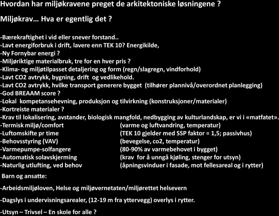 -Klima- og miljøtilpasset detaljering og form (regn/slagregn, vindforhold) -Lavt CO2 avtrykk, bygning, drift og vedlikehold.