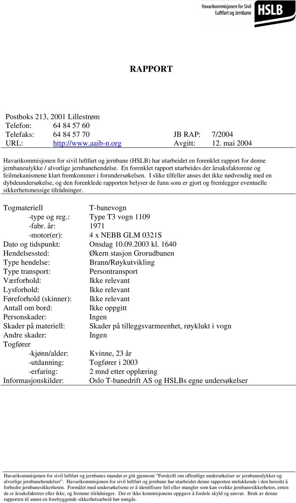 En forenklet rapport utarbeides der årsaksfaktorene og feilmekanismene klart fremkommer i forundersøkelsen.