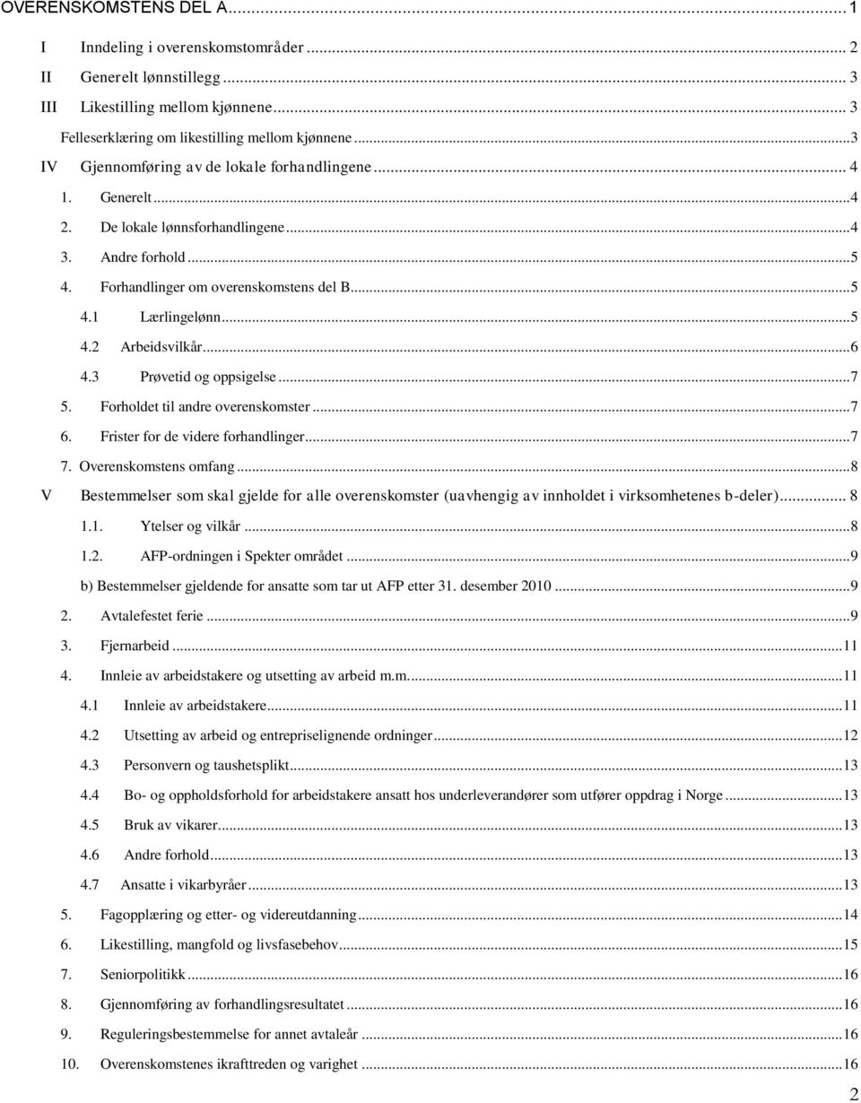 .. 5 4.2 Arbeidsvilkår... 6 4.3 Prøvetid og oppsigelse... 7 5. Forholdet til andre overenskomster... 7 6. Frister for de videre forhandlinger... 7 7. Overenskomstens omfang.