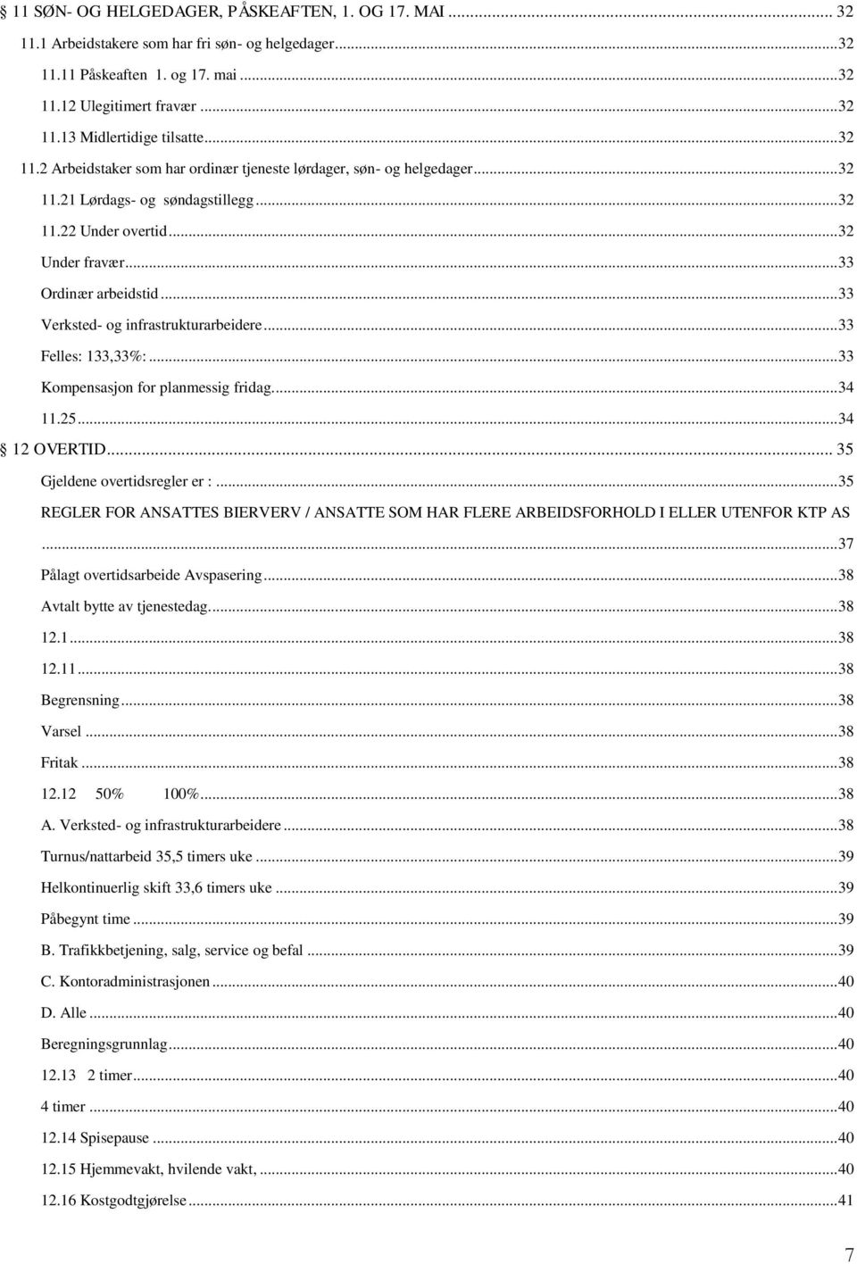 .. 33 Verksted- og infrastrukturarbeidere... 33 Felles: 133,33%:... 33 Kompensasjon for planmessig fridag.... 34 11.25... 34 12 OVERTID... 35 Gjeldene overtidsregler er :.