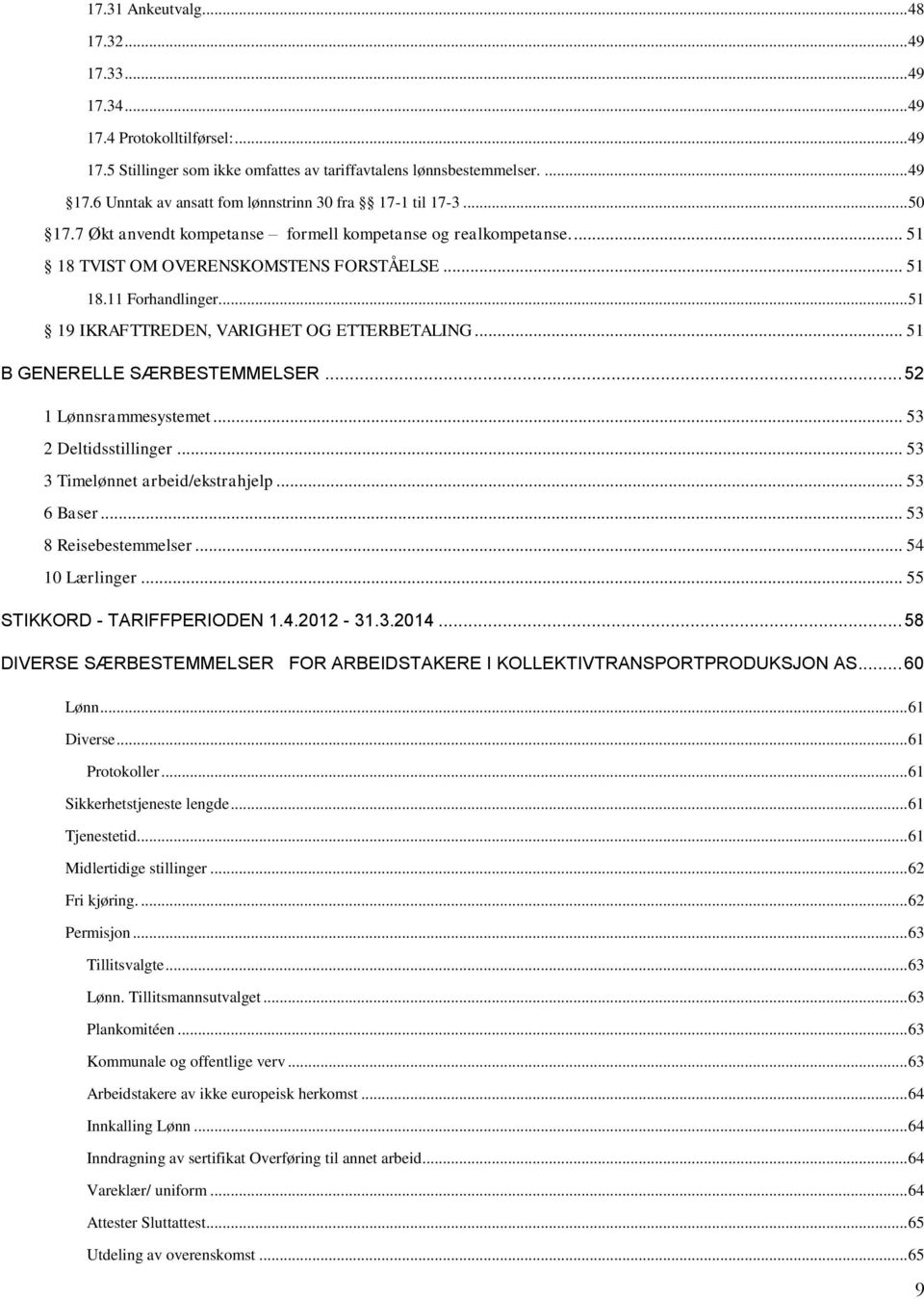 .. 51 B GENERELLE SÆRBESTEMMELSER... 52 1 Lønnsrammesystemet... 53 2 Deltidsstillinger... 53 3 Timelønnet arbeid/ekstrahjelp... 53 6 Baser... 53 8 Reisebestemmelser... 54 10 Lærlinger.