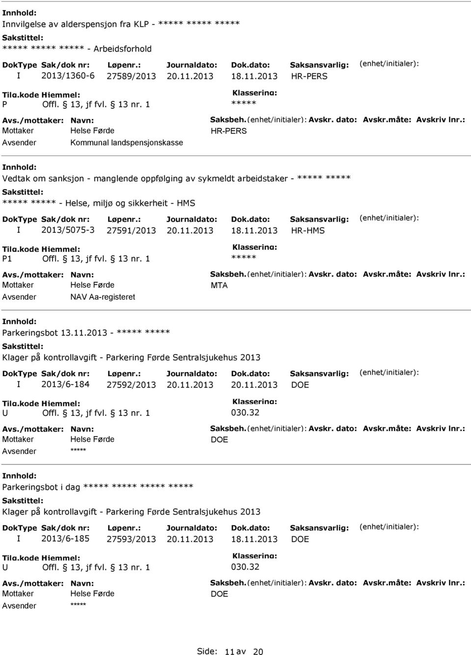 /mottaker: Navn: Saksbeh. Avskr. dato: Avskr.måte: Avskriv lnr.: MTA NAV Aa-registeret nnhold: arkeringsbot 13.11.