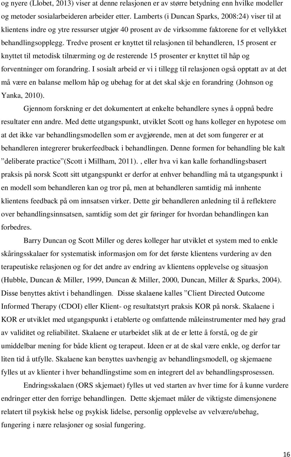 Tredve prosent er knyttet til relasjonen til behandleren, 15 prosent er knyttet til metodisk tilnærming og de resterende 15 prosenter er knyttet til håp og forventninger om forandring.