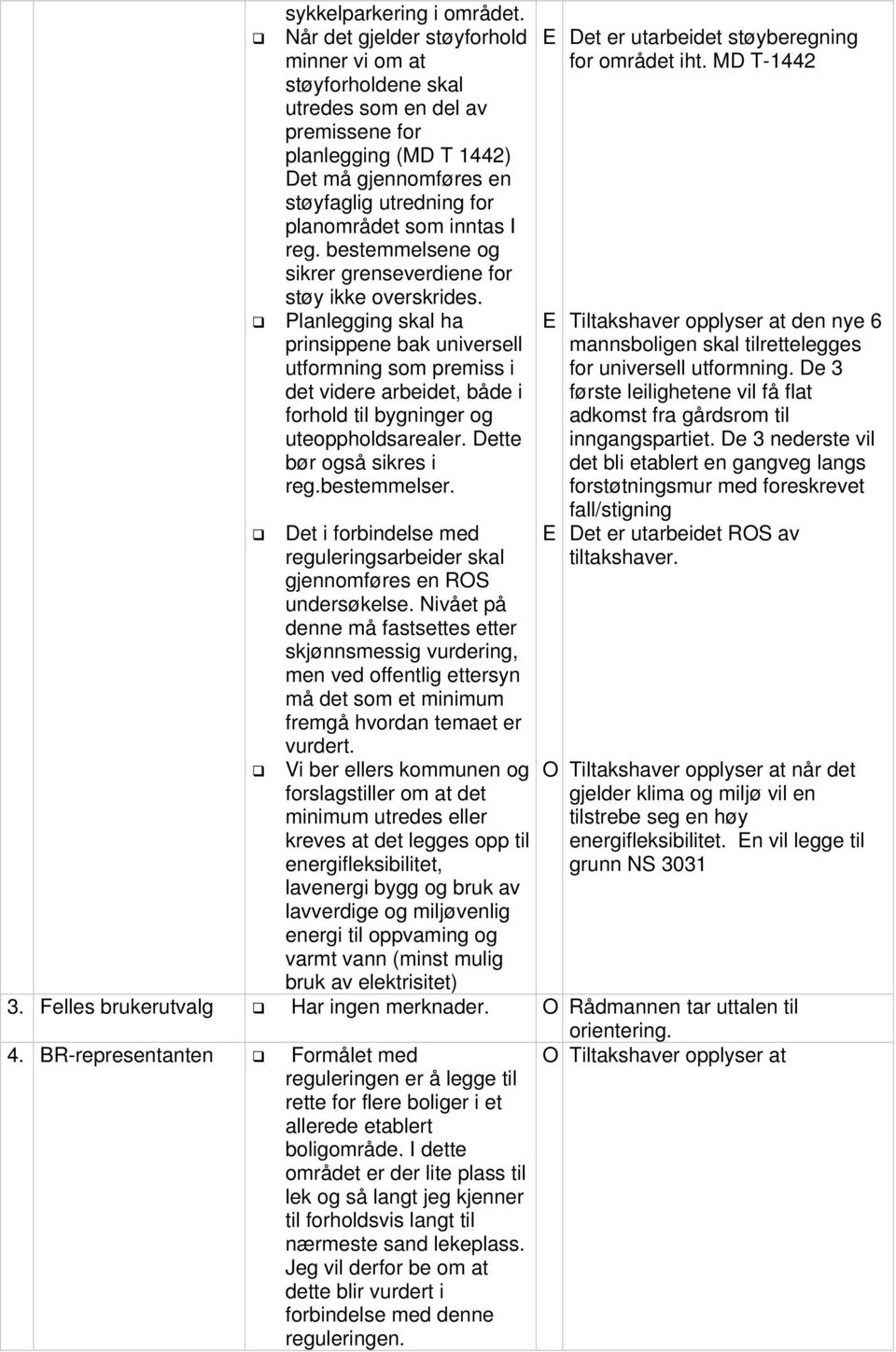 reg. bestemmelsene og sikrer grenseverdiene for støy ikke overskrides.