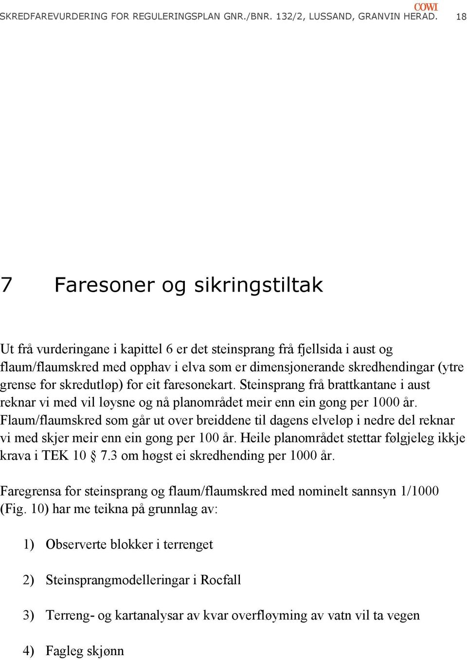 skredutløp) for eit faresonekart. Steinsprang frå brattkantane i aust reknar vi med vil løysne og nå planområdet meir enn ein gong per 1000 år.