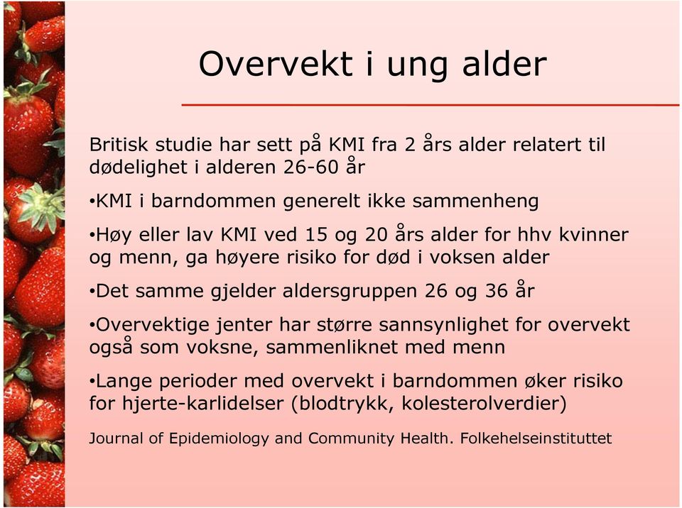 aldersgruppen 26 og 36 år Overvektige jenter har større sannsynlighet for overvekt også som voksne, sammenliknet med menn Lange perioder med