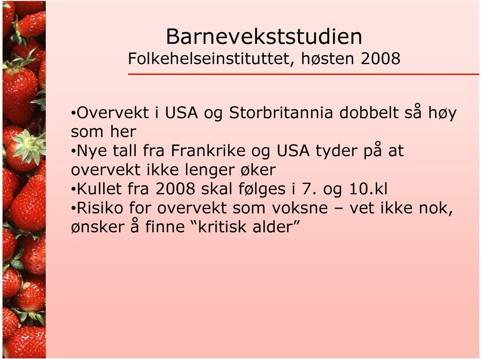 på at overvekt ikke lenger øker Kullet fra 2008 skal følges i 7. og 10.