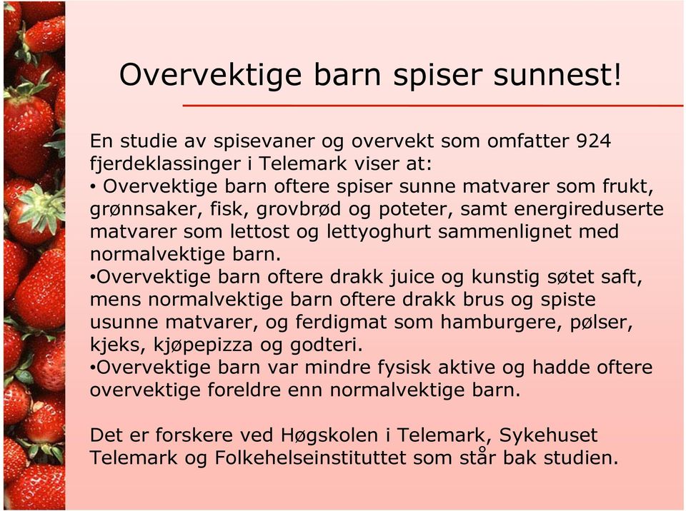 poteter, samt energireduserte matvarer som lettost og lettyoghurt sammenlignet med normalvektige barn.