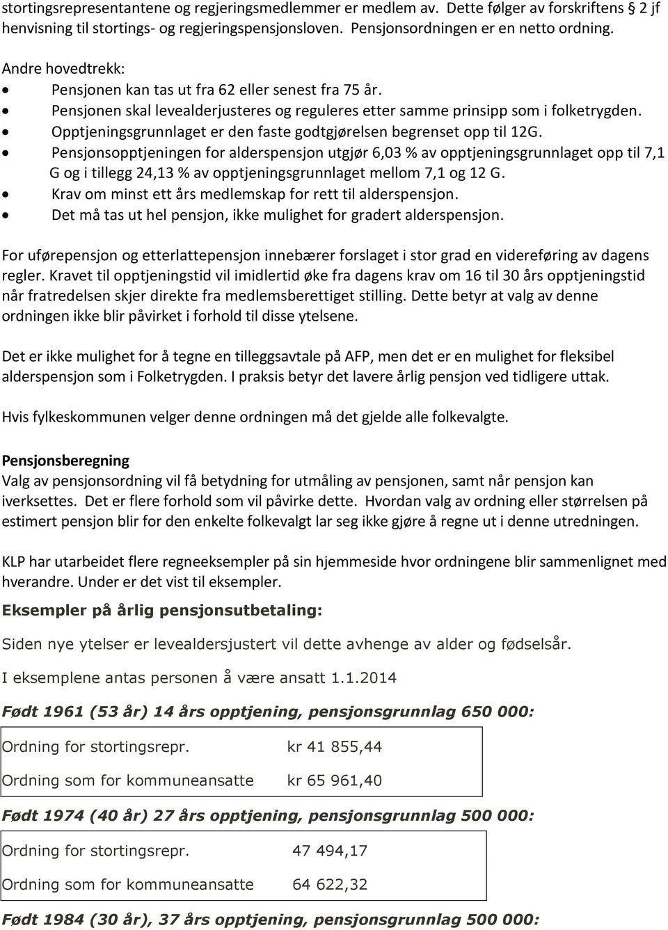 Opptjeningsgrunnlaget er den faste godtgjørelsen begrenset opp til 12G.