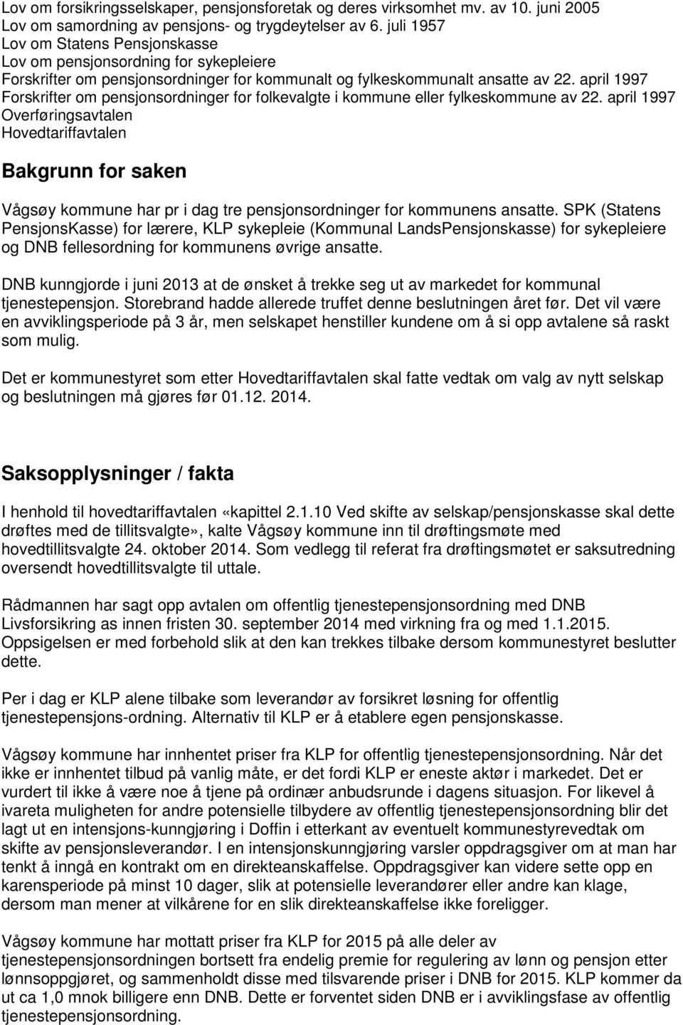 april 1997 Forskrifter om pensjonsordninger for folkevalgte i kommune eller fylkeskommune av 22.