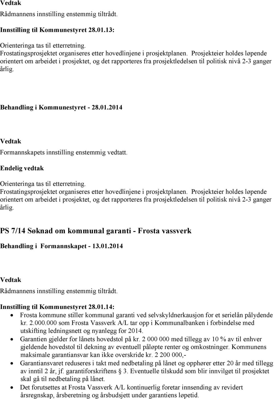 Orienteringa tas til etterretning. Frostatingsprosjektet organiseres etter hovedlinjene i prosjektplanen.