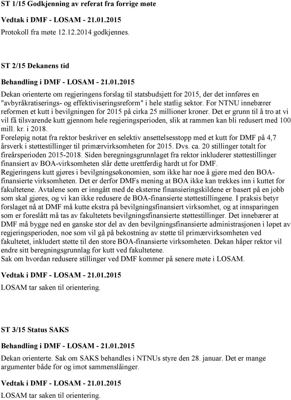 For NTNU innebærer reformen et kutt i bevilgningen for 2015 på cirka 25 millioner kroner.