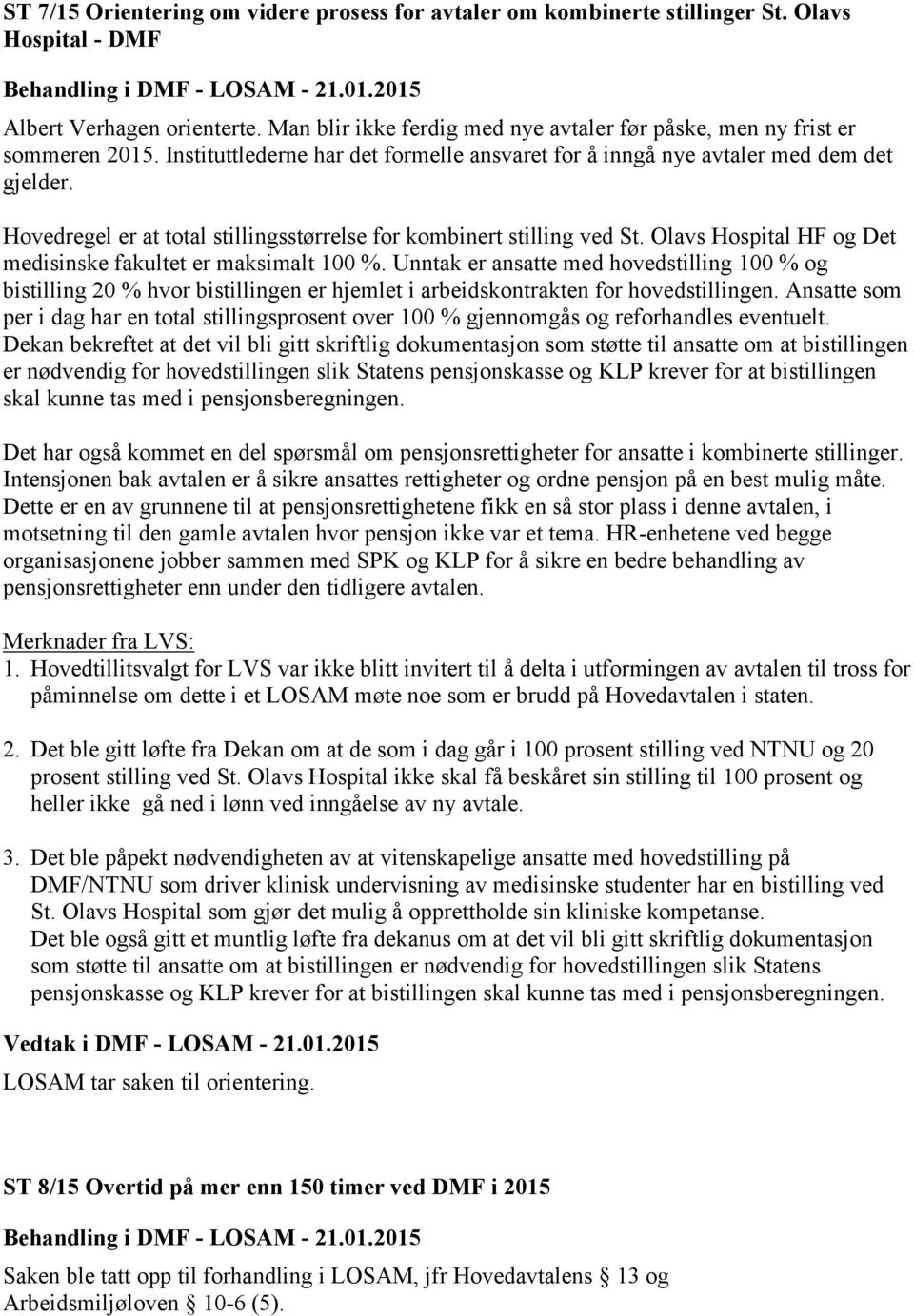 Hovedregel er at total stillingsstørrelse for kombinert stilling ved St. Olavs Hospital HF og Det medisinske fakultet er maksimalt 100 %.