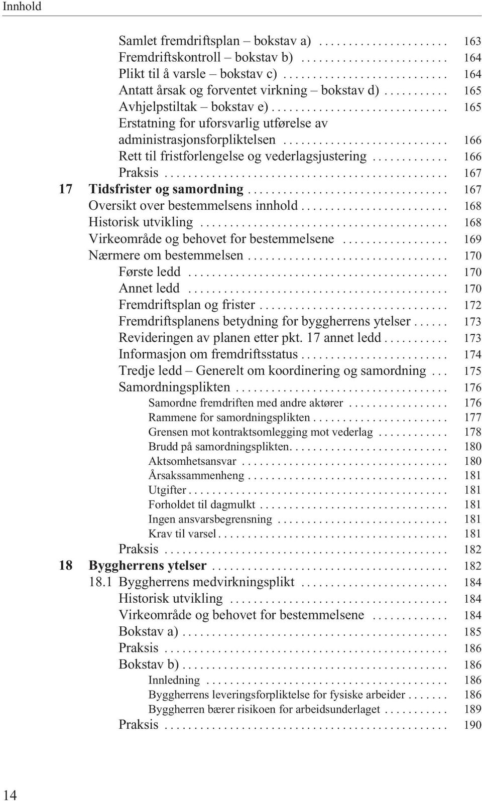 ............ 166 Praksis................................................ 167 17 Tidsfrister og samordning.................................. 167 Oversikt over bestemmelsens innhold.