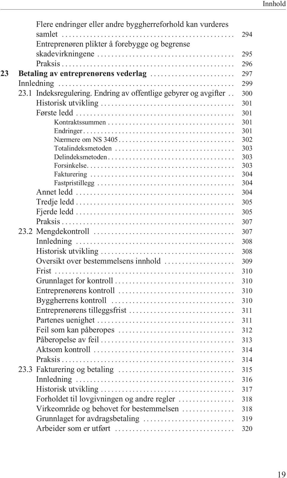 1 Indeksregulering. Endring av offentlige gebyrer og avgifter.. 300 Historisk utvikling...................................... 301 Første ledd............................................. 301 Kontraktssummen.