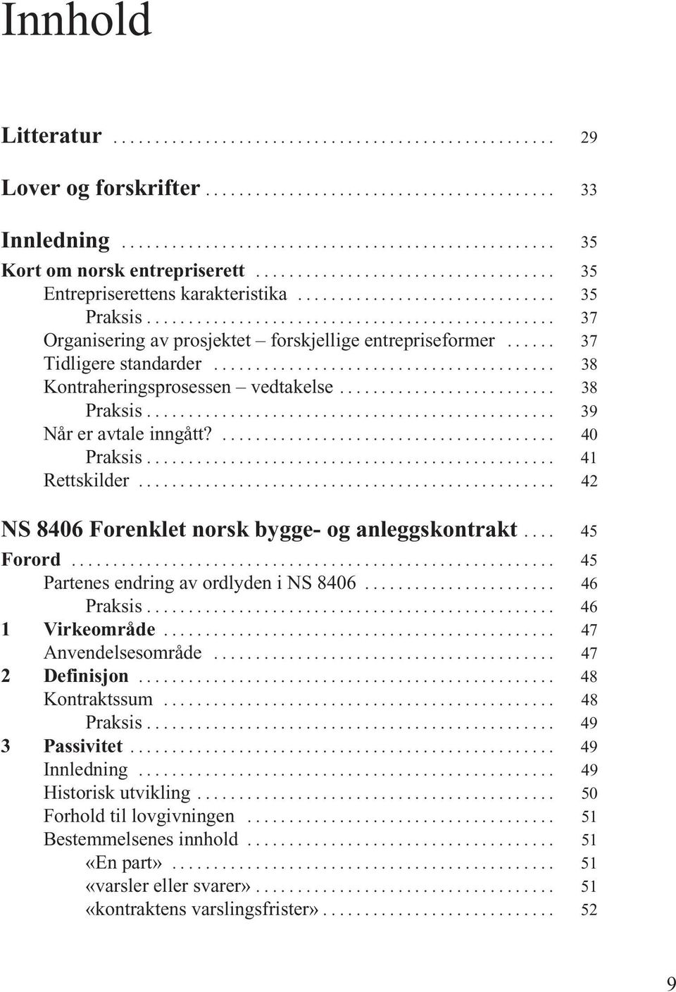 ..... 37 Tidligere standarder......................................... 38 Kontraheringsprosessen vedtakelse.......................... 38 Praksis................................................. 39 Når er avtale inngått?