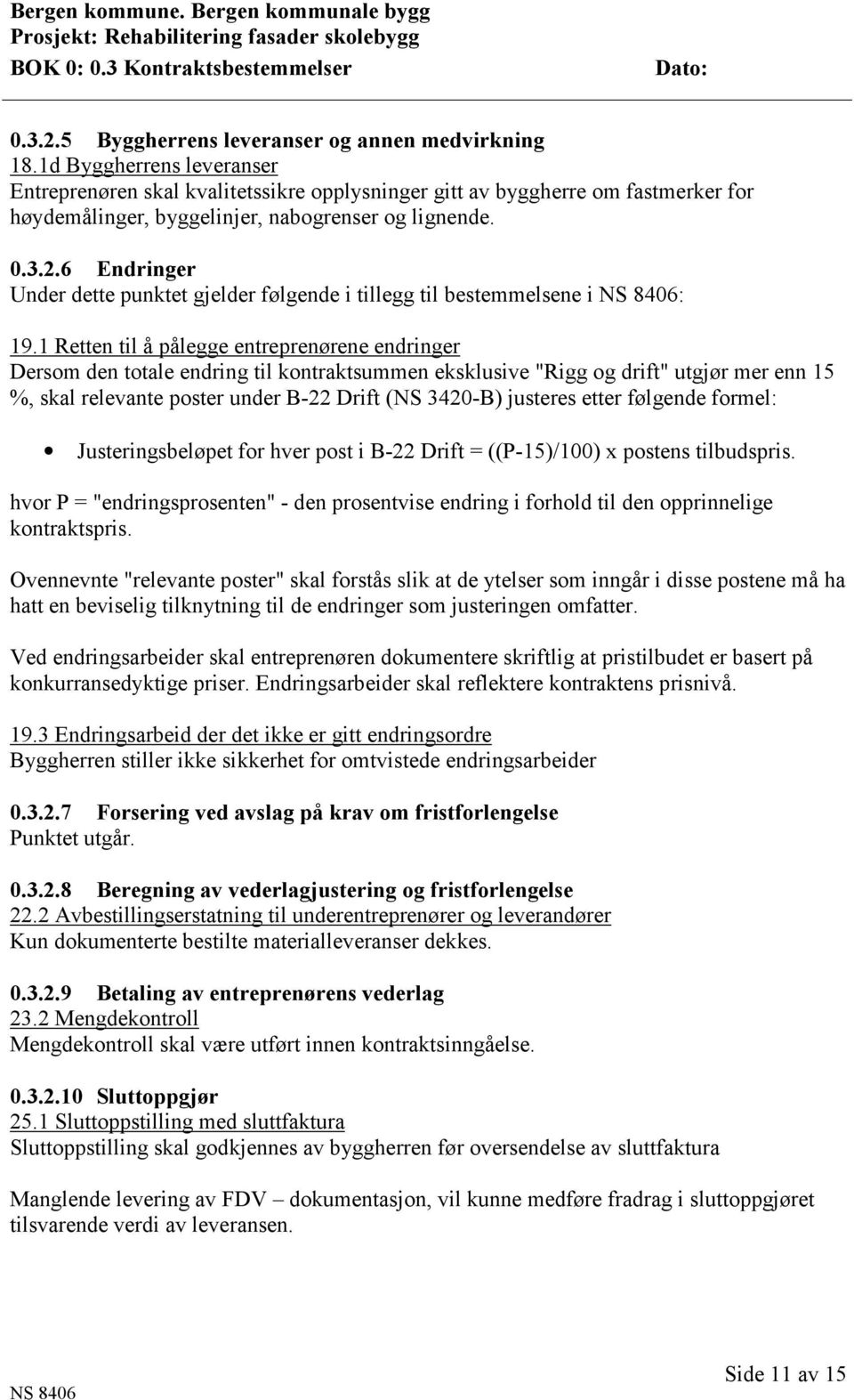 6 Endringer Under dette punktet gjelder følgende i tillegg til bestemmelsene i : 19.