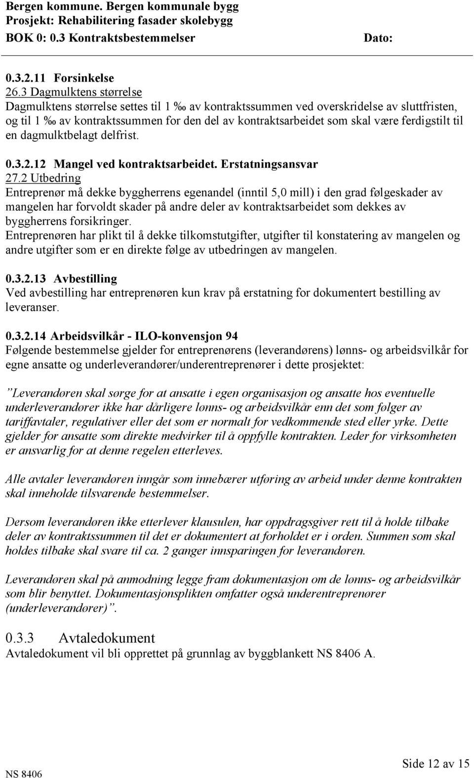 til en dagmulktbelagt delfrist. 0.3.2.12 Mangel ved kontraktsarbeidet. Erstatningsansvar 27.