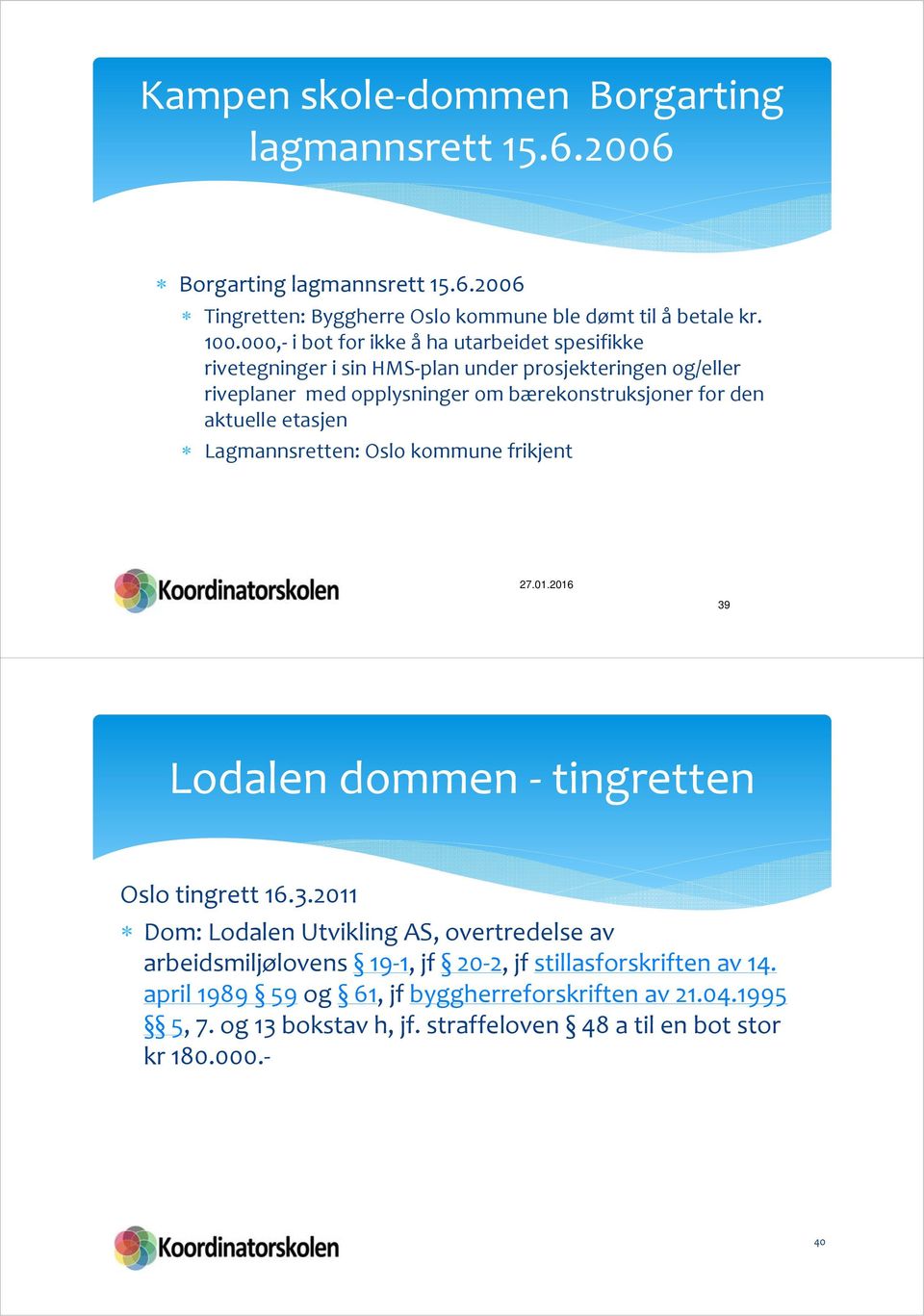 aktuelle etasjen Lagmannsretten: Oslo kommune frikjent 27.01.2016 39