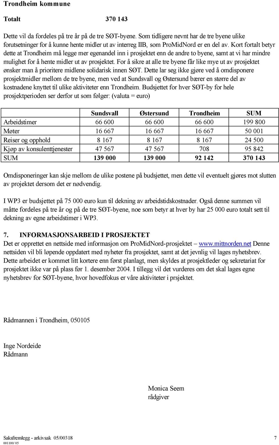 For å sikre at alle tre byene får like mye ut av prosjektet ønsker man å prioritere midlene solidarisk innen SØT.