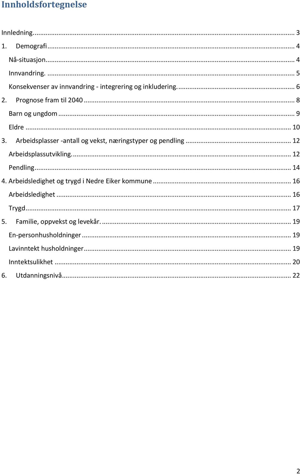 Arbeidsplasser -antall og vekst, næringstyper og pendling... 12 Arbeidsplassutvikling.... 12 Pendling... 14 4.