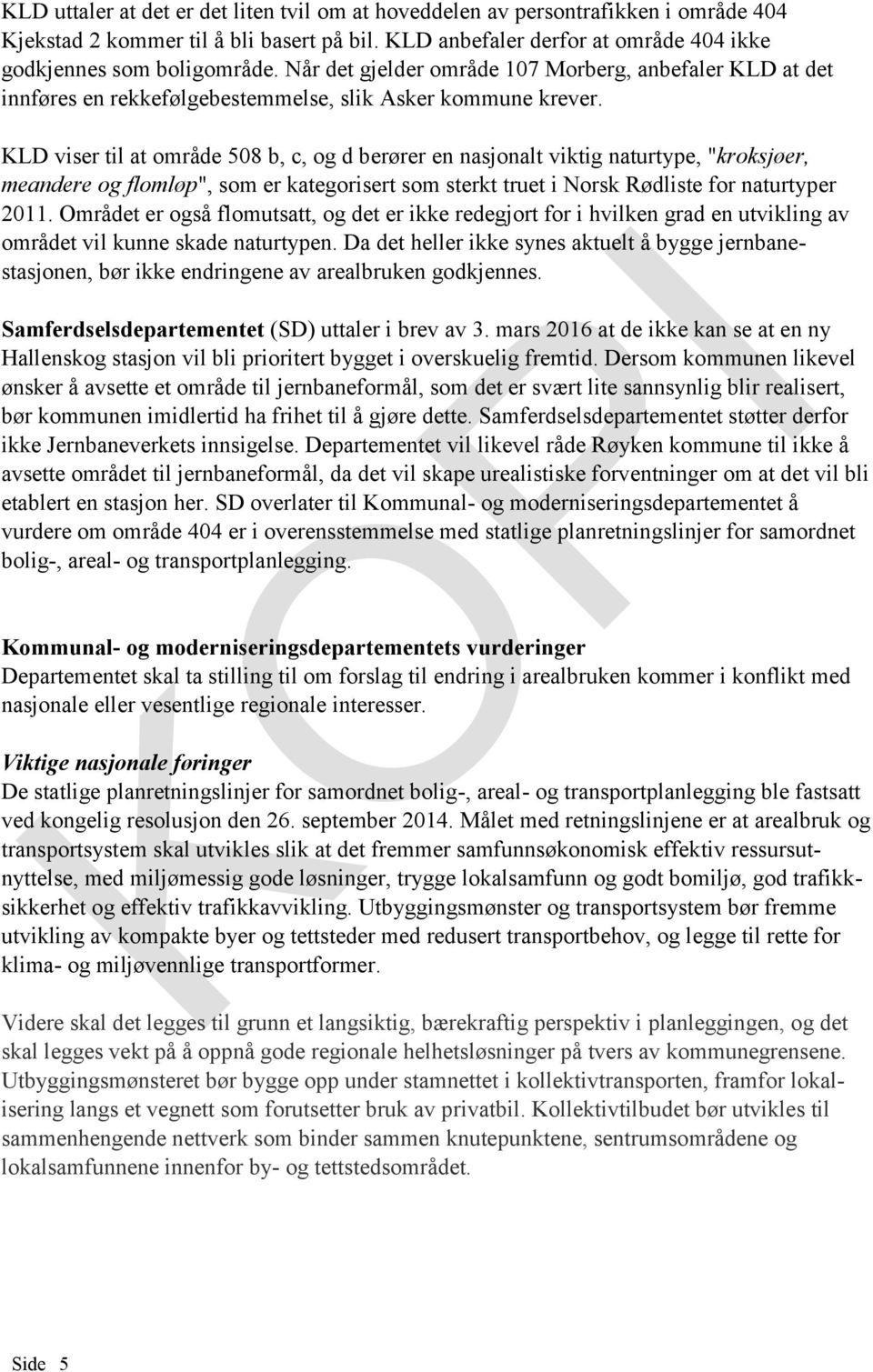 KLD viser til at område 508 b, c, og d berører en nasjonalt viktig naturtype, "kroksjøer, meandere og flomløp", som er kategorisert som sterkt truet i Norsk Rødliste for naturtyper 2011.