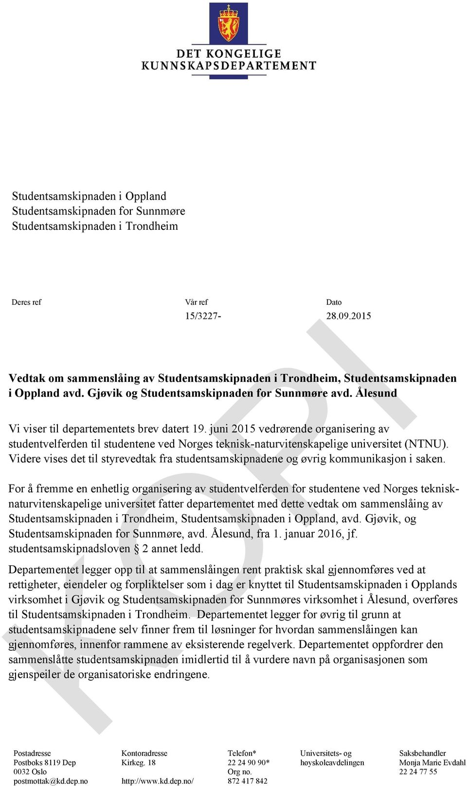 juni 2015 vedrørende organisering av studentvelferden til studentene ved Norges teknisk-naturvitenskapelige universitet (NTNU).