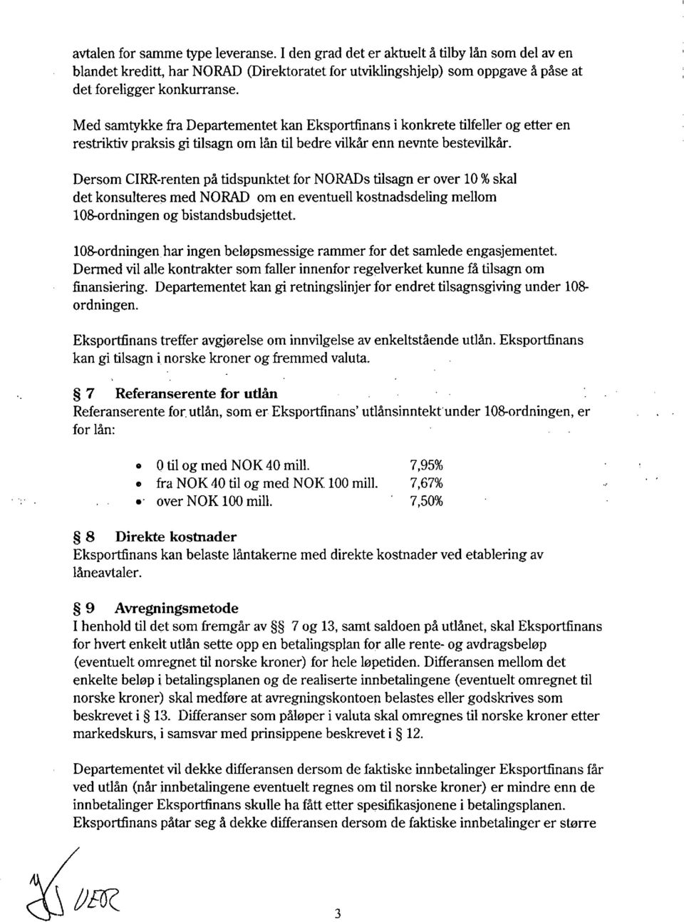 Dersom CIRR-renten på tidspunktet for NORADs tilsagn er over 10 % skal det konsulteres med NORAD om en eventuell kostnadsdeling mellom 108-ordningen og bistandsbudsjettet.