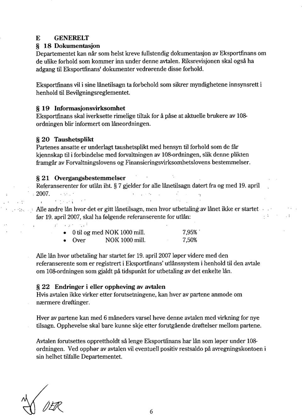 Eksportfinans vil i sine lånetilsagn ta forbehold som sikrer myndighetene innsynsrett i henhold til Bevilgningsreglementet.