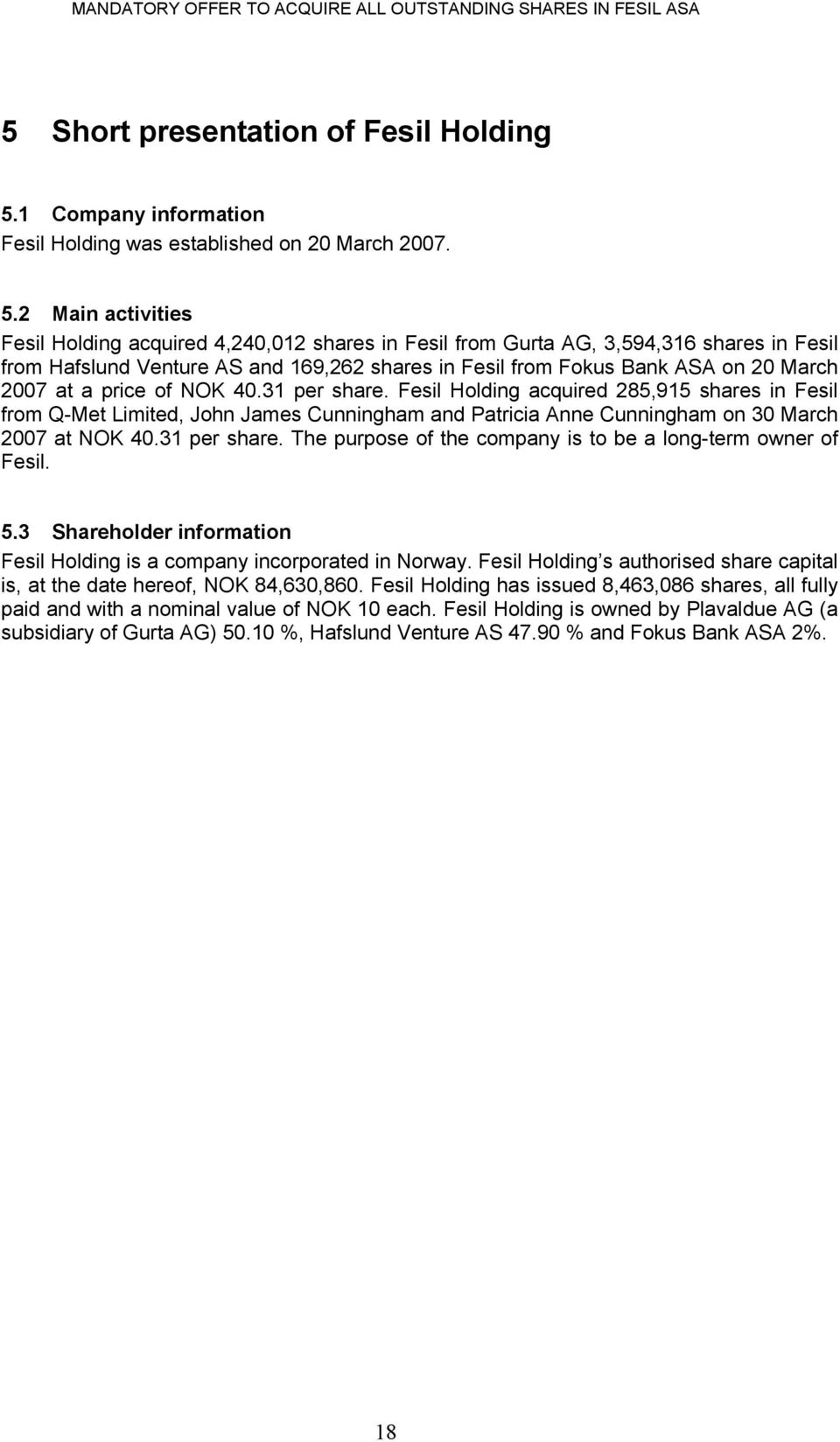 2 Main activities Fesil Holding acquired 4,240,012 shares in Fesil from Gurta AG, 3,594,316 shares in Fesil from Hafslund Venture AS and 169,262 shares in Fesil from Fokus Bank ASA on 20 March 2007