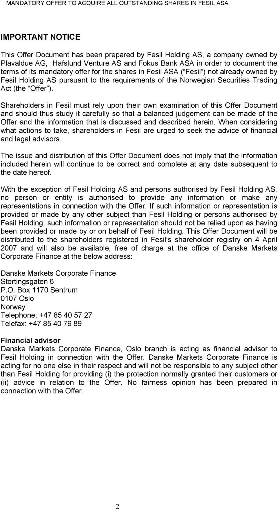 Shareholders in Fesil must rely upon their own examination of this Offer Document and should thus study it carefully so that a balanced judgement can be made of the Offer and the information that is