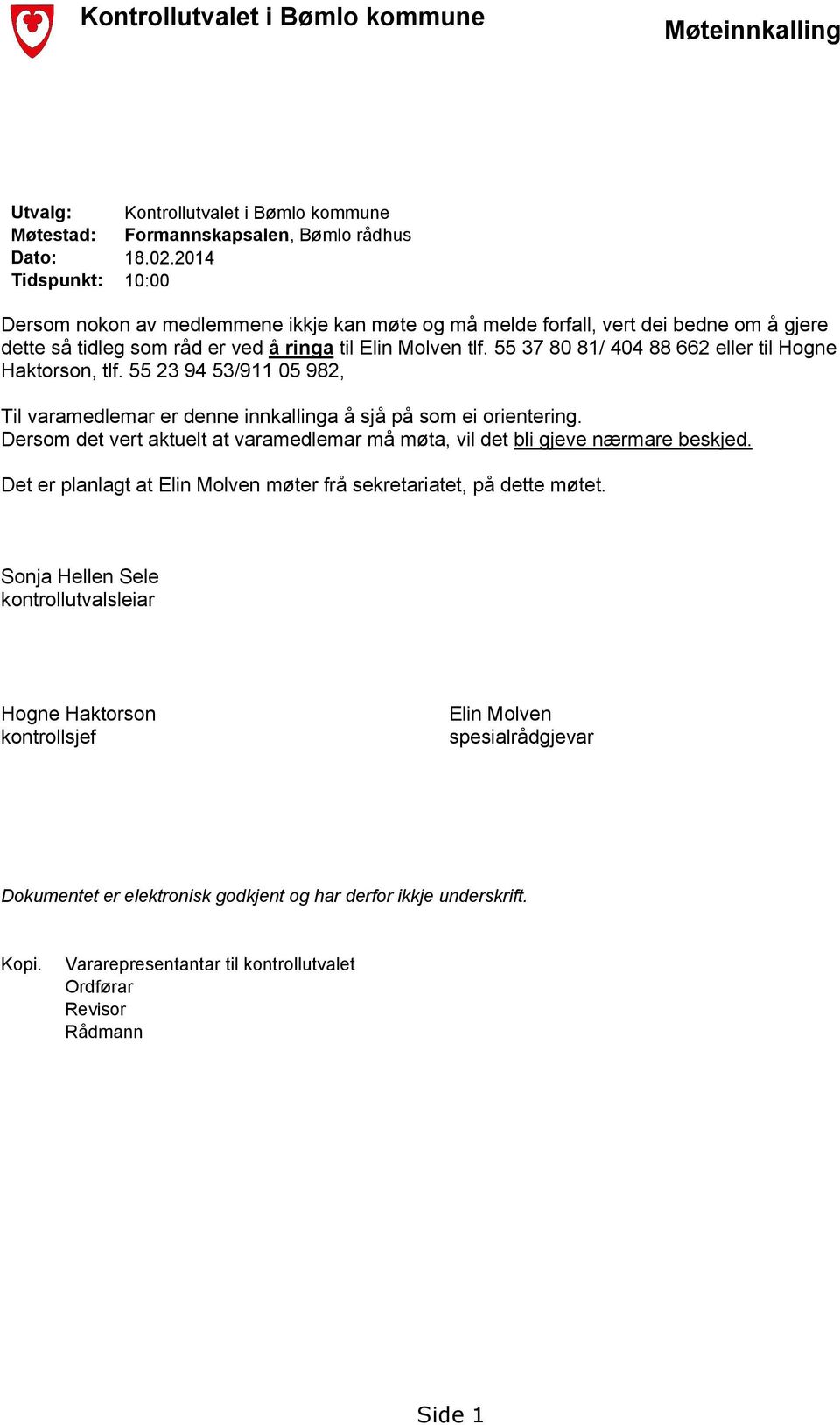 55 37 80 81/ 404 88 662 eller til Hogne Haktorson, tlf. 55 23 94 53/911 05 982, Til varamedlemar er denne innkallinga å sjå på som ei orientering.