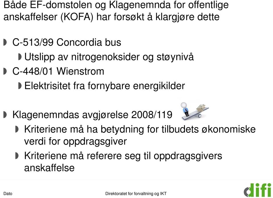 Elektrisitet fra fornybare energikilder Klagenemndas avgjørelse 2008/119 Kriteriene må ha