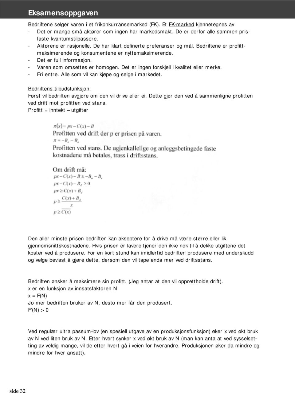 Det er ingen forskjell i kvalitet eller merke. - Fri entre. Alle som vil kan kjøpe og selge i markedet. Bedriftens tilbudsfunksjon: Først vil bedriften avgjøre om den vil drive eller ei.