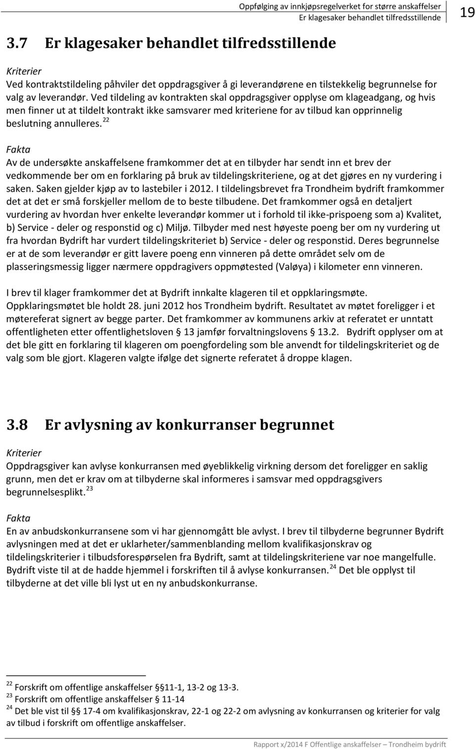 Ved tildeling av kontrakten skal oppdragsgiver opplyse om klageadgang, og hvis men finner ut at tildelt kontrakt ikke samsvarer med kriteriene for av tilbud kan opprinnelig beslutning annulleres.