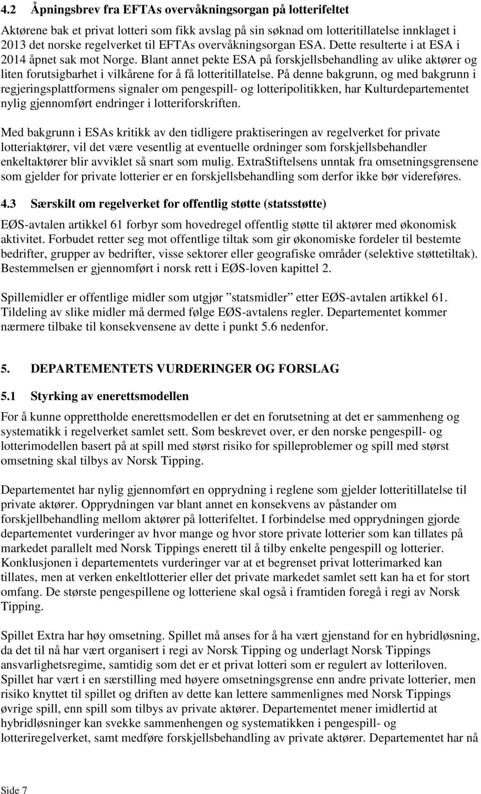 Blant annet pekte ESA på forskjellsbehandling av ulike aktører og liten forutsigbarhet i vilkårene for å få lotteritillatelse.