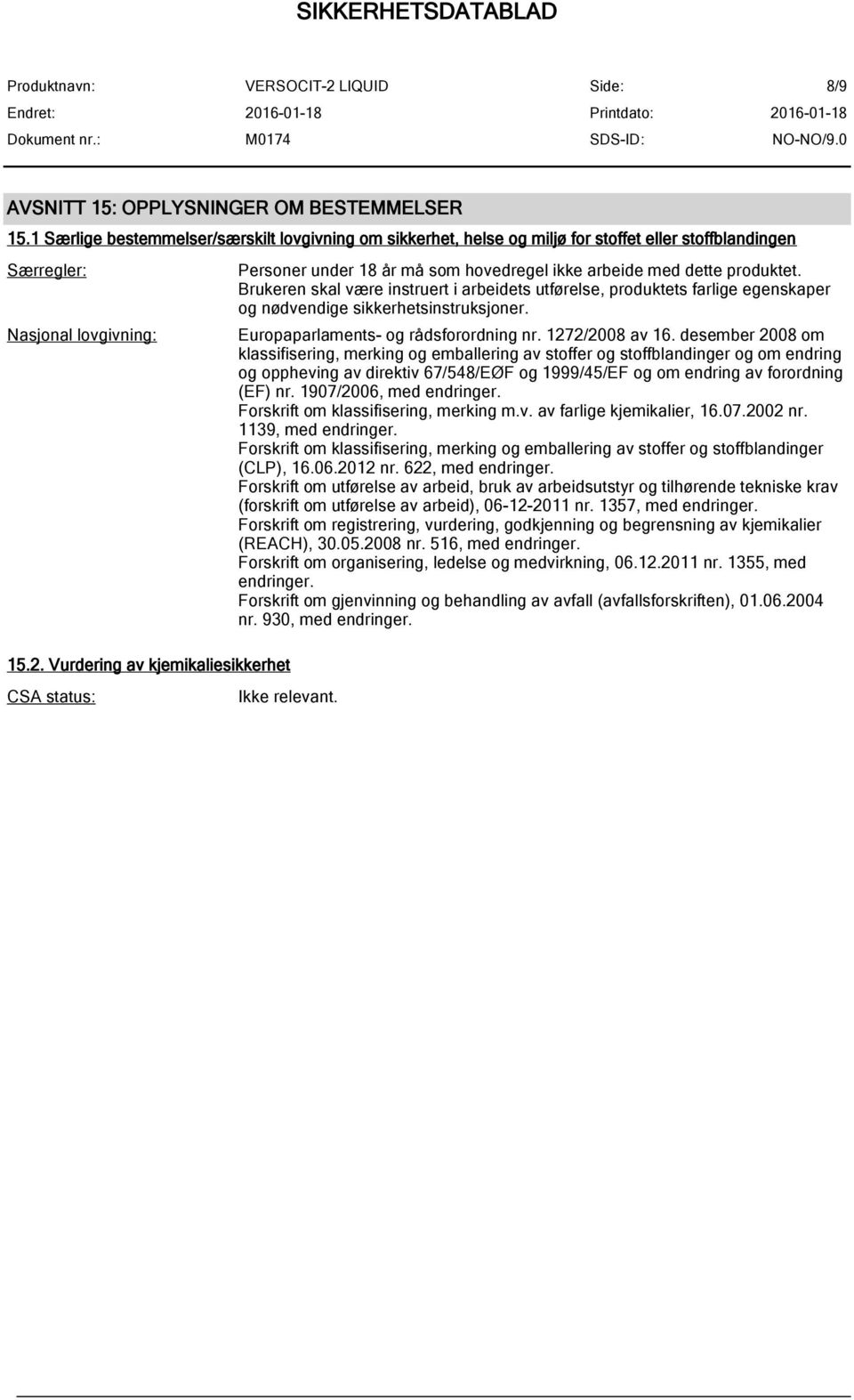 Brukeren skal være instruert i arbeidets utførelse, produktets farlige egenskaper og nødvendige sikkerhetsinstruksjoner. Europaparlaments- og rådsforordning nr. 1272/2008 av 16.