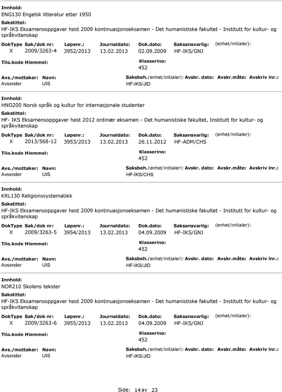 : HF-K/JD HNO200 Norsk språk og kultur for internasjonale studenter HF- K Eksamensoppgaver høst 2012 ordinær eksamen - Det humanistiske fakultet, nstitutt for kultur- og 2013/568-12 3953/2013 26.11.