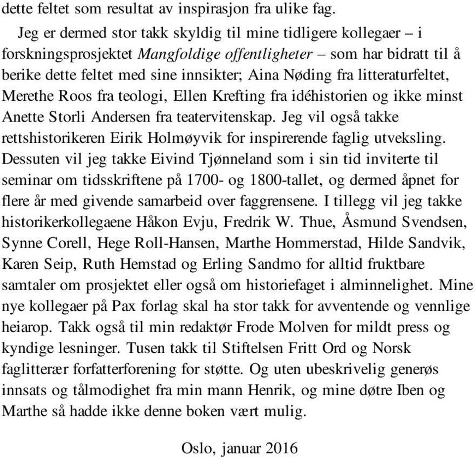 litteraturfeltet, Merethe Roos fra teologi, Ellen Krefting fra idéhistorien og ikke minst Anette Storli Andersen fra teatervitenskap.