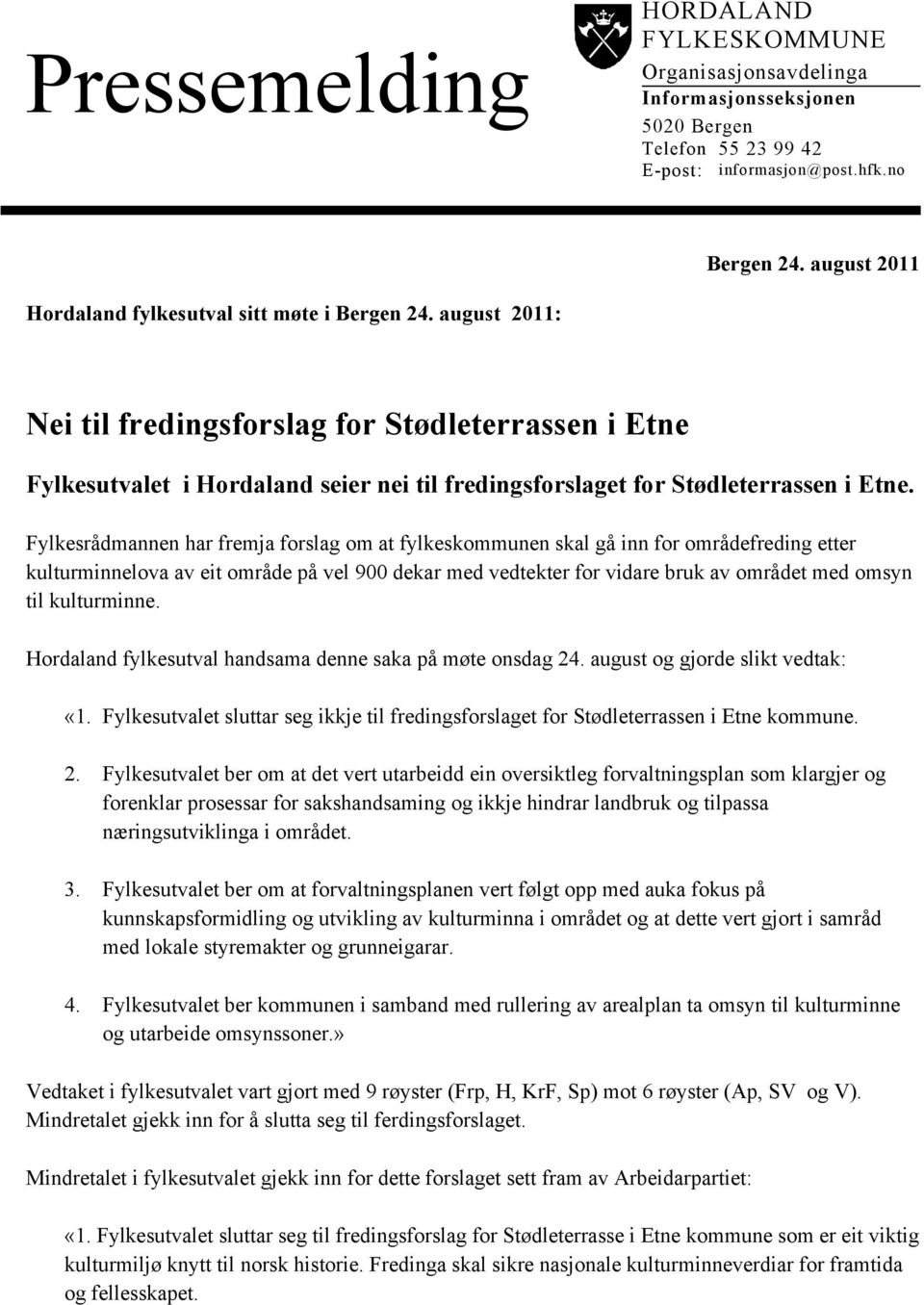 august 2011: Nei til fredingsforslag for Stødleterrassen i Etne Fylkesutvalet i Hordaland seier nei til fredingsforslaget for Stødleterrassen i Etne.