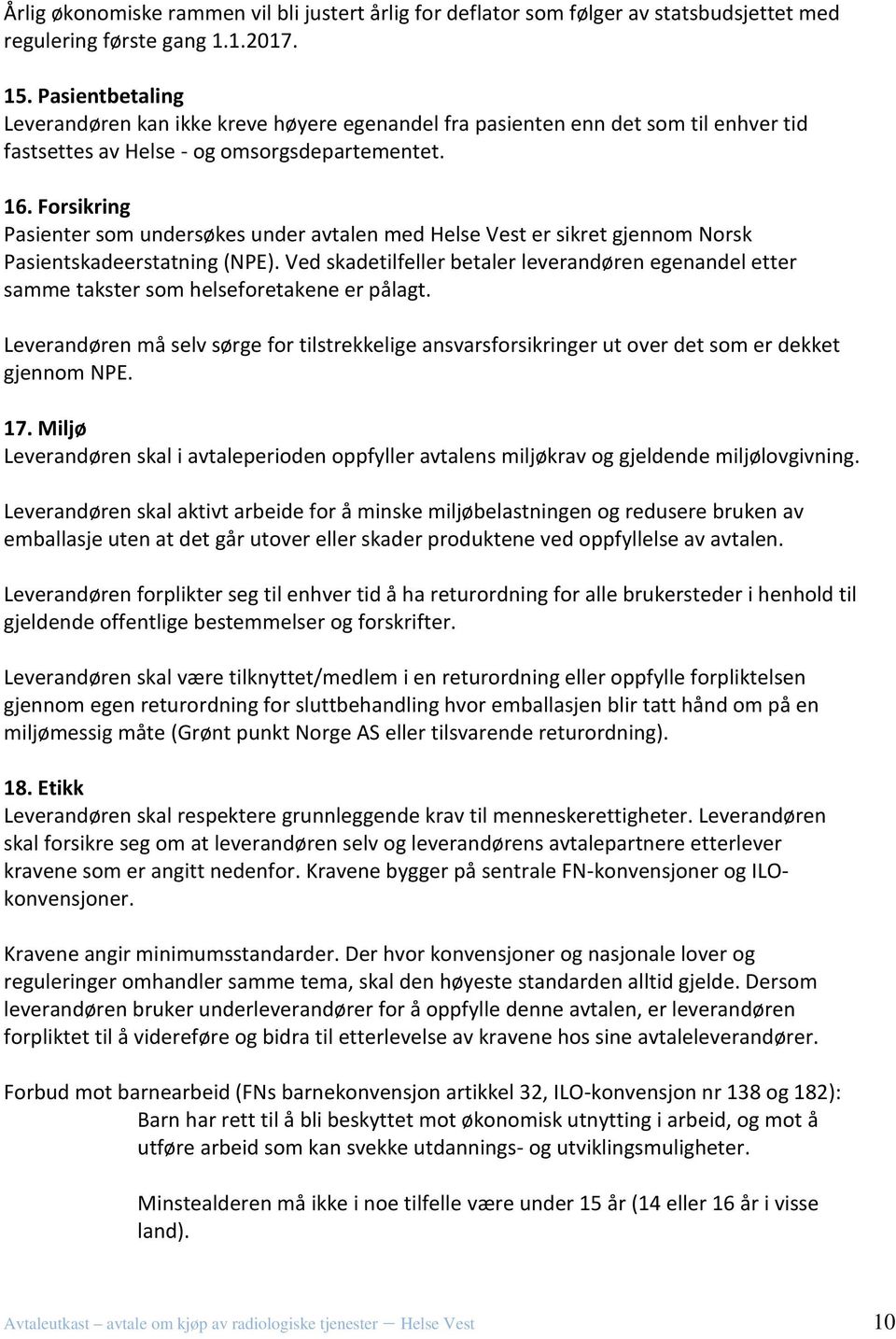 Forsikring Pasienter som undersøkes under avtalen med Helse Vest er sikret gjennom Norsk Pasientskadeerstatning (NPE).